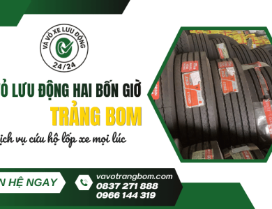 Vá vỏ lưu động hai bốn giờ Trảng Bom - Dịch vụ cứu hộ lốp xe mọi lúc